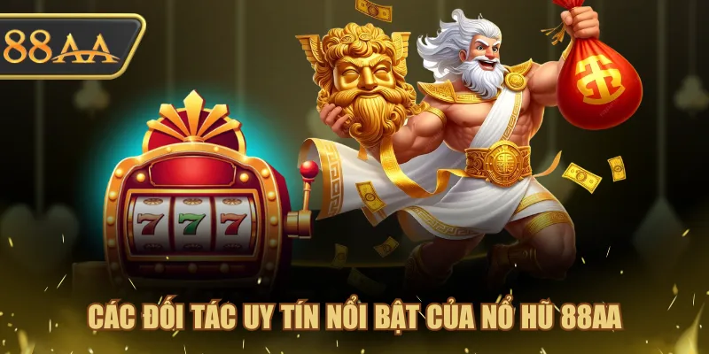 Các đối tác uy tín nổi bật của Nổ Hũ 88AA