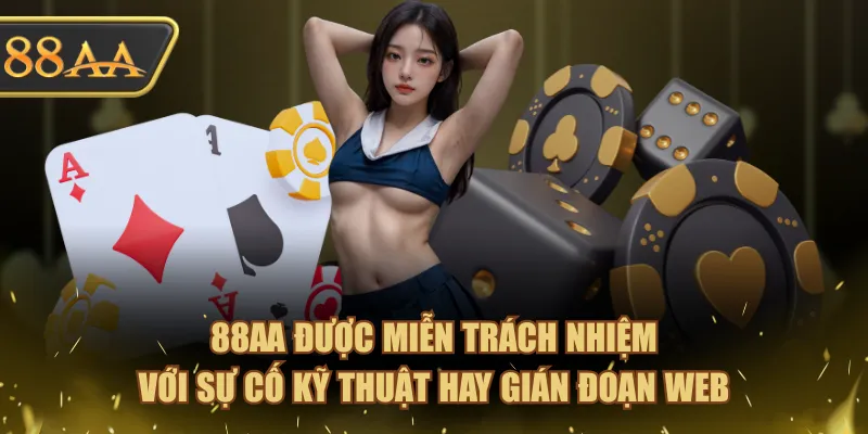 88AA được miễn trách nhiệm với sự cố kỹ thuật hay gián đoạn web