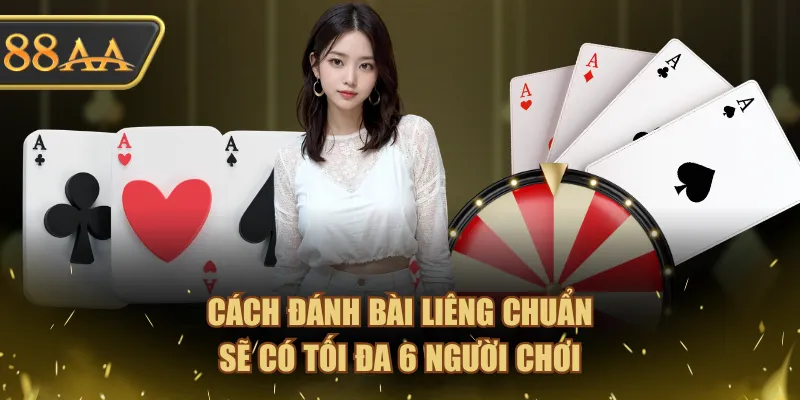 Cách đánh bài Liêng chuẩn sẽ có tối đa 6 người chơi