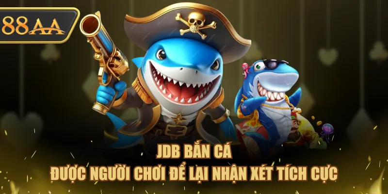 JDB Bắn Cá được người chơi để lại nhận xét tích cực