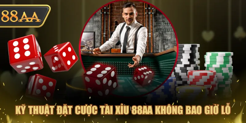 Kỹ thuật đặt cược Tài Xỉu 88AA không bao giờ lỗ
