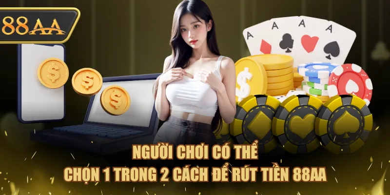 Người chơi có thể chọn 1 trong 2 cách để rút tiền 88AA