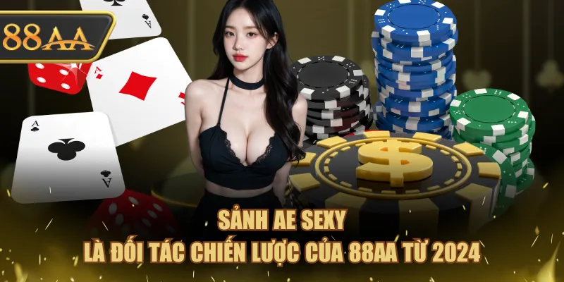 Sảnh Ae Sexy là đối tác chiến lược của 88AA từ 2024 
