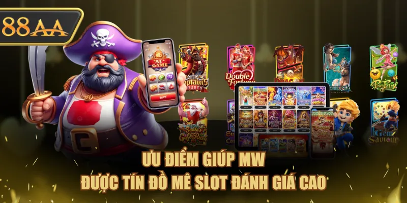 Ưu điểm giúp MW được tín đồ mê slot đánh giá cao